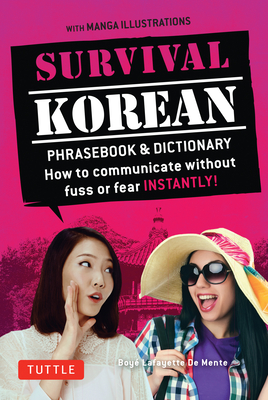Survival Korean Phrasebook & Dictionary: How to Communicate Without Fuss or Fear Instantly! (Korean Phrasebook & Dictionary) By Boye Lafayette De Mente, Woojoo Kim (Revised by), Akiko Saito (Illustrator) Cover Image