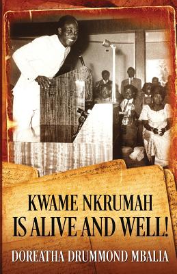 Kwame Nkrumah is Alive and Well! By Doreatha Drummond Mbalia Cover Image