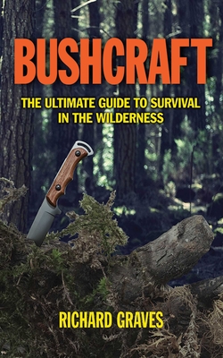 Bushcraft: The Ultimate Guide to Survival in the Wilderness Cover Image