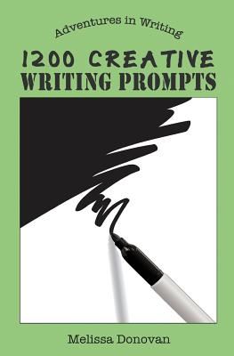 1200 Creative Writing Prompts By Melissa Donovan Cover Image