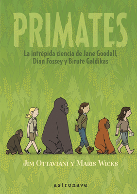 Primates. La intrepida ciencia de Jane Goodall, Dian Fossey y Biruté Galdikas By Jim Ottaviani, Maris Wicks Cover Image