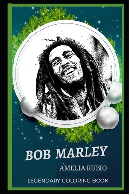 Bob Marley Legendary Coloring Book: Relax and Unwind Your Emotions with our Inspirational and Affirmative Designs By Amelia Rubio Cover Image