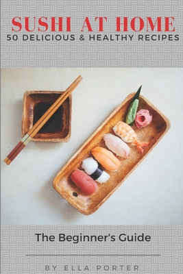 Sushi at Home: 50 Delicious & Healthy Recipes Cover Image