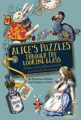 Alice's Puzzles Through the Looking Glass: A Frabjous Puzzle Challenge Inspired by Lewis Carroll's Classic Fantasy By Jason Ward Cover Image