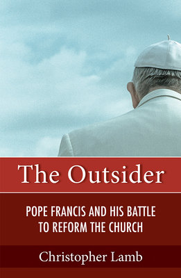 Outsider: Pope Francis and His Battle to Reform the Church By Christopher Lamb Cover Image