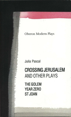 Crossing Jerusalem & Other Plays (Oberon Modern Plays) By Julia Pascal Cover Image