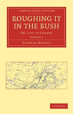 Roughing It in the Bush: Or, Life in Canada By Susanna Moodie Cover Image