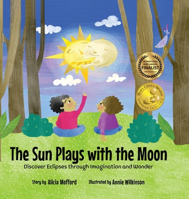 The Sun Plays with the Moon: A Child's First Introduction to the Lunar and Solar Eclipses (Mom's Choice Awards Recipient) Cover Image