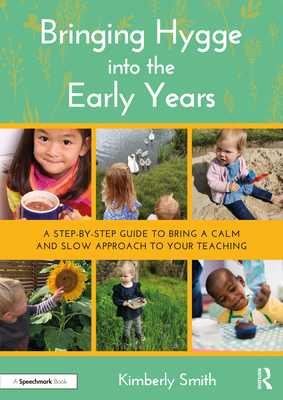Bringing Hygge Into the Early Years: A Step-By-Step Guide to Bring a Calm and Slow Approach to Your Teaching By Kimberly Smith Cover Image