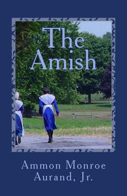 The Amish By Jr. Aurand, Ammon Monroe Cover Image