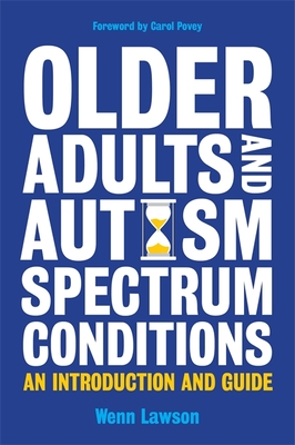 Older Adults and Autism Spectrum Conditions: An Introduction and Guide By Wenn Lawson, Carol Povey (Foreword by) Cover Image