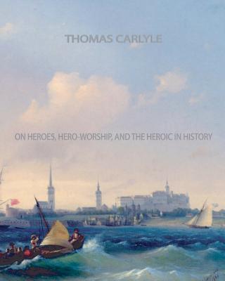 On Heroes, Hero-Worship, and The Heroic in History Cover Image