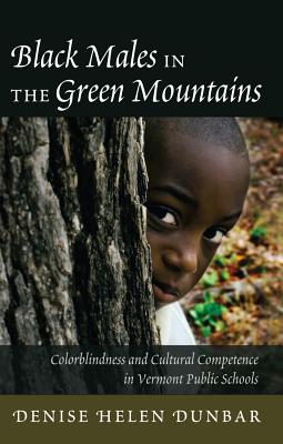 Black Males in the Green Mountains; Colorblindness and Cultural Competence in Vermont Public Schools (Black Studies and Critical Thinking #38) Cover Image