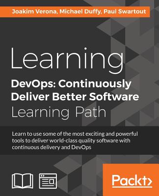 Learning DevOps: Continuously Deliver Better Software By Joakim Verona, Michael Duffy, Paul Swartout Cover Image