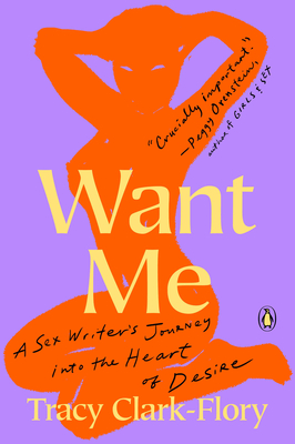 Want Me: A Sex Writer's Journey into the Heart of Desire By Tracy Clark-Flory Cover Image