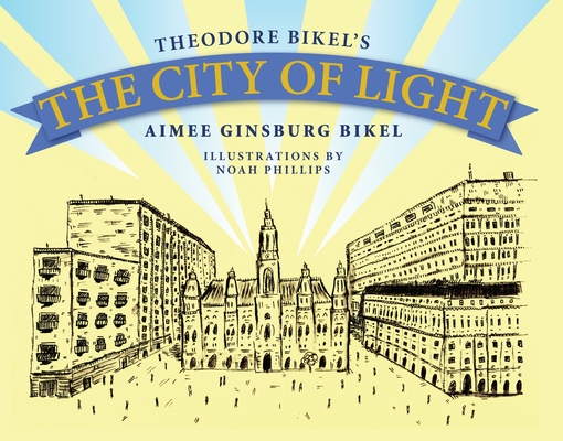 The City of Light By Theodore Bikel, Aimee Ginsburg Bikel, Noah Phillips (Illustrator) Cover Image