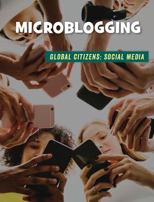 Microblogging (21st Century Skills Library: Global Citizens: Social Media)
