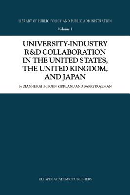 University-Industry R&d Collaboration in the United States, the United Kingdom, and Japan (Library of Public Policy and Public Administration #1)
