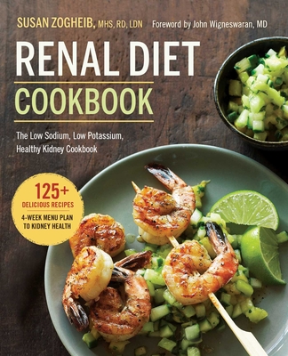 Renal Diet Cookbook: The Low Sodium, Low Potassium, Healthy Kidney Cookbook By Susan Zogheib, MHS, RD, LDN, John Wigneswaran, MD (Foreword by) Cover Image