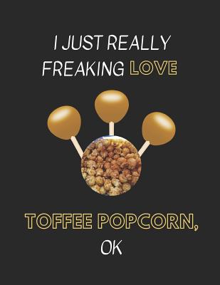 I Just Really Freaking Love Toffee Popcorn Ok: Customized Notebook Pad By Yespen Yespencil Cover Image