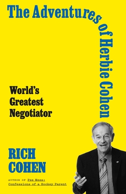 The Adventures of Herbie Cohen: World's Greatest Negotiator By Rich Cohen Cover Image