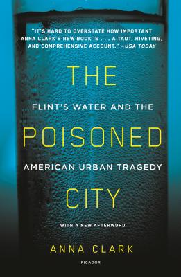 The Poisoned City: Flint's Water and the American Urban Tragedy By Anna Clark Cover Image