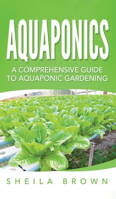 Aquaponics: A Comprehensive Guide to Aquaponic Gardening By Sheila Brown Cover Image