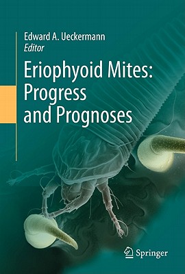 Eriophyoid Mites: Progress and Prognoses By Edward A. Ueckermann (Editor) Cover Image