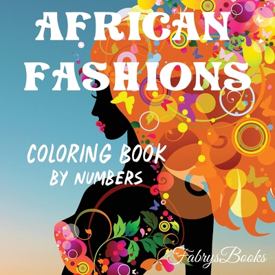 Download African Fashions Coloring Book By Numbers The Most Beautiful Black Women 10 Coloring Pictures Of Beautiful Black Women Easy Beautiful And Fun Col Paperback Vroman S Bookstore