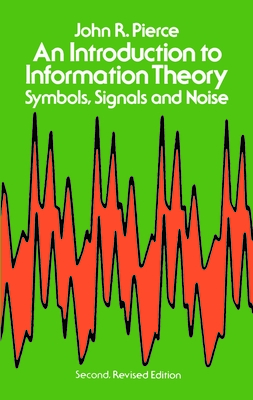 An Introduction to Information Theory: Symbols, Signals and Noise (Dover Books on Mathematics) By John R. Pierce Cover Image