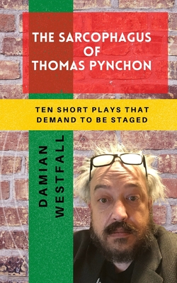 The Sarcophagus of Thomas Pynchon: 10 short plays that demand to be staged By Damian Westfall Cover Image