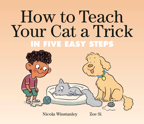 How to Teach Your Cat a Trick: in Five Easy Steps (How to Cat books)