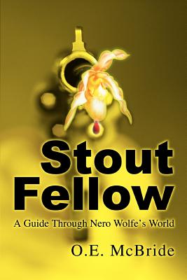Stout Fellow: A Guide Through Nero Wolfe's World By O. E. McBride Cover Image