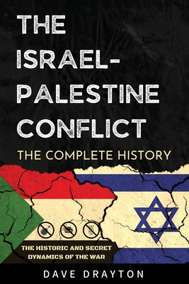 Israel And Palestine The Complete History: The Historic And Secret Dynamics Of The Israeli-Palestinian Conflict Cover Image