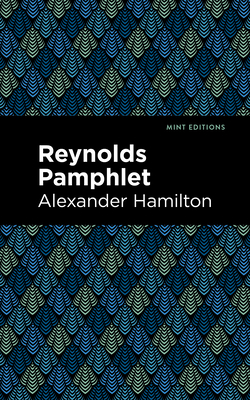 Reynolds Pamphlet By Alexander Hamilton, Mint Editions (Contribution by) Cover Image