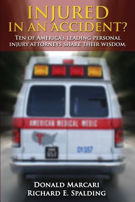 Injured In An Accident?: Ten of America's leading personal injury attorneys share their wisdom. Cover Image