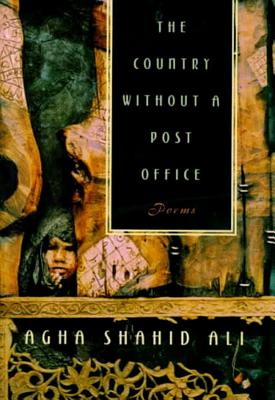 The Country without a Post Office: Poems By Agha Shahid Ali Cover Image
