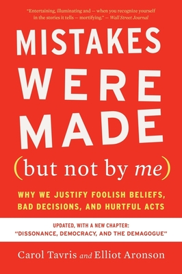 Mistakes Were Made (but Not By Me) Third Edition: Why We Justify Foolish Beliefs, Bad Decisions, and Hurtful Acts By Carol Tavris, Elliot Aronson Cover Image