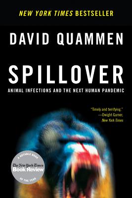 Spillover: Animal Infections and the Next Human Pandemic By David Quammen Cover Image