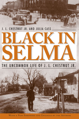 Black in Selma: The Uncommon Life of J. L. Chestnut Jr.