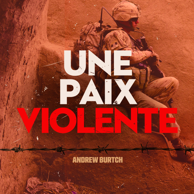Une Paix Violente: Le Canada, de la Guerre Froide À Nos Jours (La Collection Catalogue-Souvenir #27) By Andrew Burtch Cover Image
