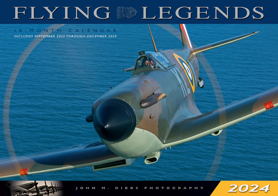 Flying Legends 2024: 16-Month Calendar: September 2023 to December 2024 By John M. Dibbs Cover Image