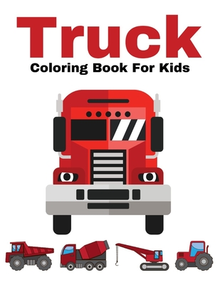 Truck coloring books for kids ages 4-8: Kids Coloring Book with