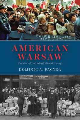 American Warsaw: The Rise, Fall, and Rebirth of Polish Chicago Cover Image