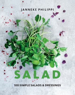 Salad: 100 Recipes for Simple Salads & Dressings By Janneke Philippi Cover Image