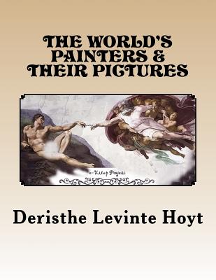 The World's Painters and Their Pictures By Deristhe Levinte Hoyt Cover Image