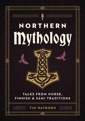 Northern Mythology: Tales from Norse, Finnish, and Sámi Traditions Cover Image