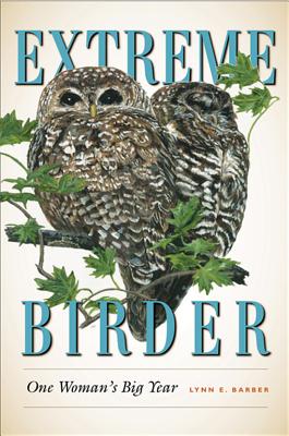 Extreme Birder: One Woman's Big Year By Lynn E. Barber, Thomas R. Dunlap (Foreword by) Cover Image