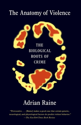 The Anatomy of Violence: The Biological Roots of Crime By Adrian Raine Cover Image