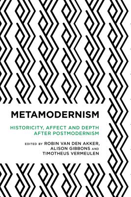 Metamodernism: Historicity, Affect, and Depth after Postmodernism (Radical Cultural Studies) Cover Image